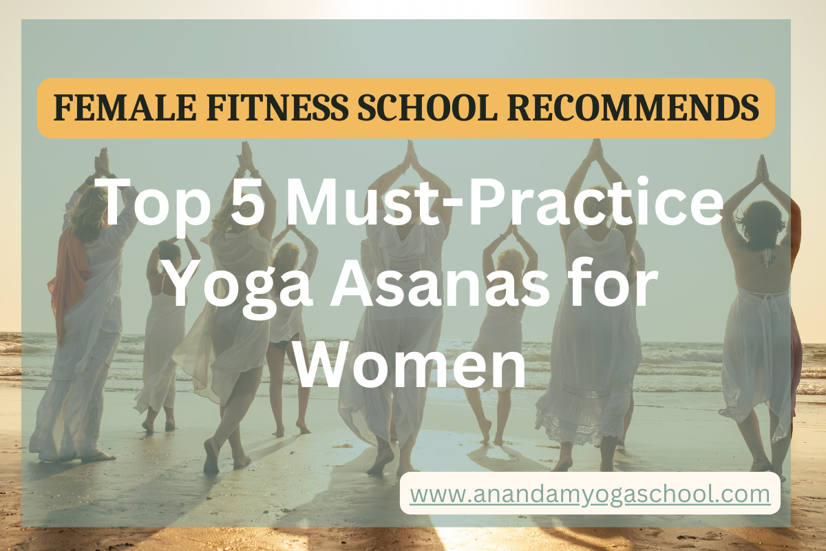 Top 5 Must-Practice Yoga Asanas for Women 